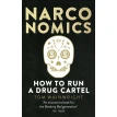 Narconomics: How to Run a Drug Cartel. Том Уэйнрайт. Фото 1