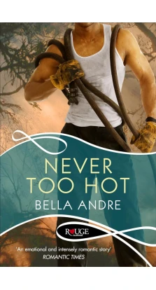 Never Too Hot: A Rouge Suspense novel. Bella Andre