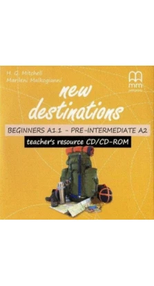 New Destinations. Beginner-Pre-Intermediate. Teacher's Resource CD/CD-ROM. H. Q. Mitchell. Marileni Malkogianni