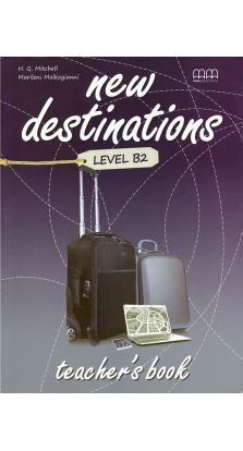 New Destinations Level B2. Teacher's Book. H. Q. Mitchell. Marileni Malkogianni