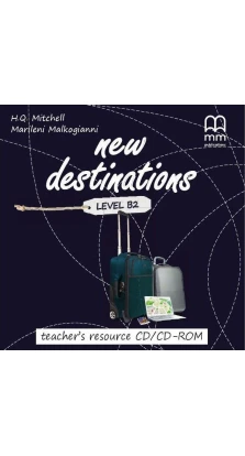 New Destinations Level B2. Teacher's Resource CD/CD-ROM. H. Q. Mitchell. Marileni Malkogianni