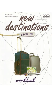 New Destinations Level B2. Workbook. H. Q. Mitchell. Marileni Malkogianni