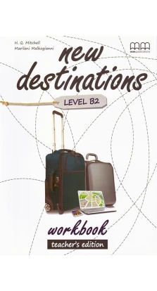 New Destinations Level B2. Workbook Teacher's Edition. H. Q. Mitchell. Marileni Malkogianni