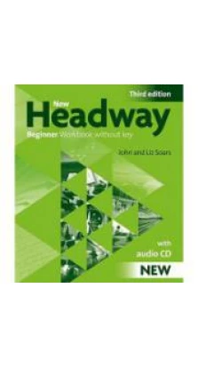 New Headway 3ed. Beginner WB-  with Audio CD. John Soars. Liz Soars