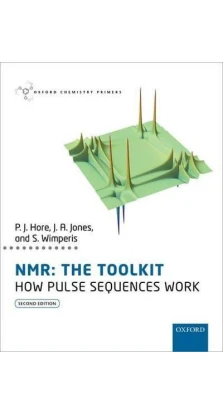 NMR: The Toolkit : How Pulse Sequences Work. Джонатан Джонс. Peter Hore. Stephen Wimperis
