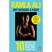 Not Without a Fight: Ten Steps to Becoming Your Own Champion. Ramla Ali. Фото 1