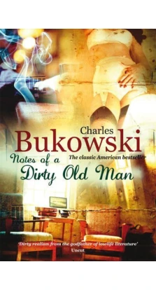 Notes of a dirty old man. Чарльз Буковскі (Charles Bukowski)