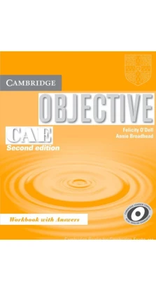 Objective CAE. Workbook with answers. Felicity O'Dell. Annie Broadhead