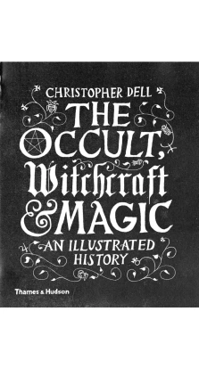 Occult, Witchcraft and Magic : An Illustrated History. Кристофер Делл