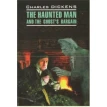 Одержимый, или сделка с призраком / Haunted Man and the Ghost's Bargain  Английский язык. Чарльз Диккенс (Charles Dickens). Фото 1