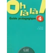 Oh La La! 4. Guide pedagogique. Aline Mariage. Catherine Favret. Фото 1