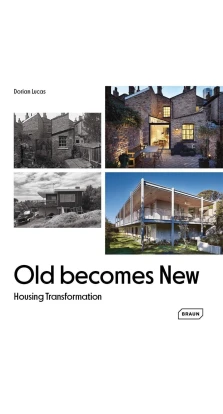 Old Becomes New. Housing Transformation. Dorian Lucas