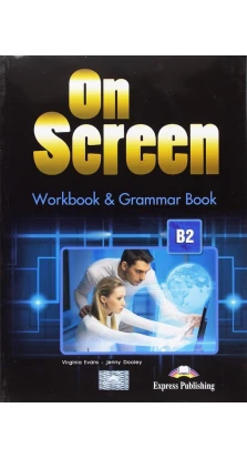 On Screen B2 Workbook and Grammar Book. Вирджиния Эванс (Virginia Evans). Дженни Дули (Jenny Dooley)
