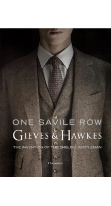 One Savile Row: The Invention of the English Gentleman. Simon Crompton. Alasdair Macleod. Colin McDowell