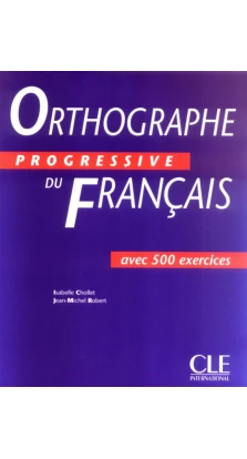 Orthographe progressive du francais. Niveau Intermediaire. Livre. Isabelle Chollet. Jean-Michel Robert