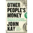 Other People's Money: Masters of the Universe or Servants of the People?. John Kay. Фото 1