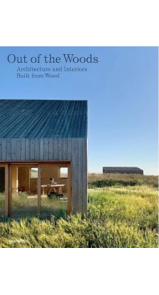 Out of the Woods: Architecture and Interiors Built from Wood