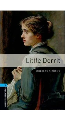 Oxford Bookworms Library: Stage 5: Little Dorrit. Чарльз Диккенс (Charles Dickens)
