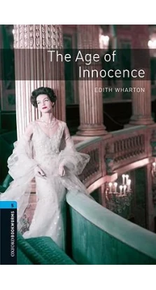 Oxford Bookworms Library: Stage 5: The Age of Innocence. Эдит Уортон