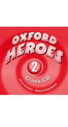 Oxford Heroes 2 Class CD. Jenny Quintana. Rebecca Robb Benne
