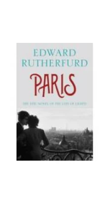 Paris. The Epic Novel of the City of Lights. Edward Rutherfurd