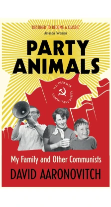 Party Animals: My Family and Other Communists. David Aaronovitch