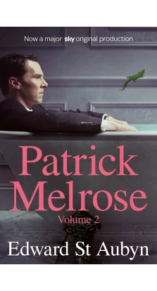 Patrick Melrose. Volume 2: Mother's Milk and At Last. Эдвард Сент-Обин