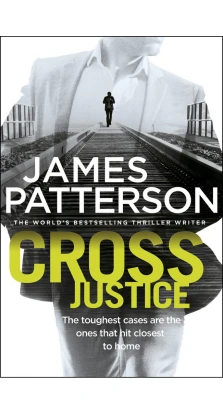 Patterson Alex Cross Series: Cross Justice. Джеймс Паттерсон (James Patterson)