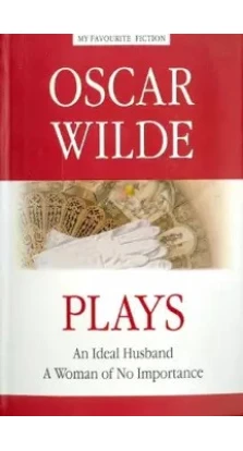 Plays. An Ideal Husband. A Woman of No Importance. Оскар Уайльд (Oscar Wilde)