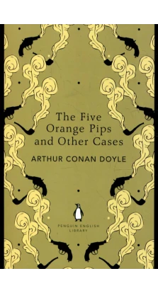 The Five Orange Pips and Other Cases. Артур Конан Дойл (Arthur Conan Doyle)