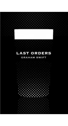 Picador 40th Edition: Last Orders. Graham Swift