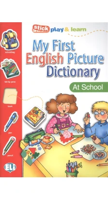 My First English Picture Dictionary. At School / PICT. Dictionnaire (A1) / Stick play & learn