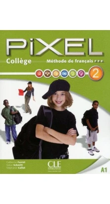 Pixel College 2. Eleve + Cahier D'exercices + DVD-Rom. Stephanie Callet. Catherine Favret. Sylvie Schmitt