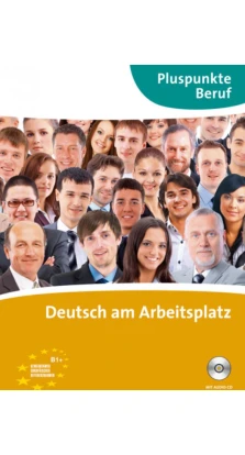 Pluspunkte Beruf: Deutsch am Arbeitsplatz Kurs- und Ubungsbuch mit Audio-CD. Joachim Becker. Matthias Merkelbach