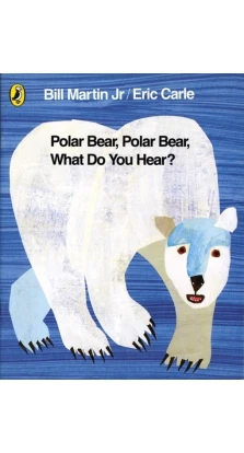 Polar Bear, Polar Bear, What Do You Hear?. Eric Carle. Bill Martin Jr.