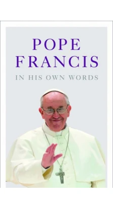 Pope Francis in his Own Words. Лайза Роугек. Julie Schwietert Collazo
