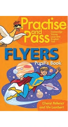 Practise and Pass Flyers Pupil's Book. Viv Lambert. Cheryl Pelteret