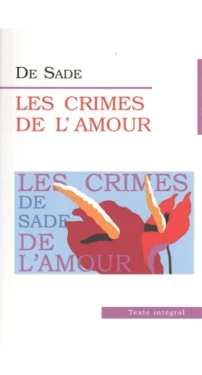 Преступления любви  (Les Crimes de Lamour). Маркиз де Сад
