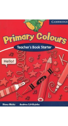 Primary Colours Starter. Teacher's Book. Diana Hicks. Andrew Littlejohn