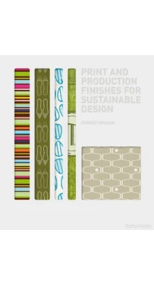 Print and Production Finishes for Sustainable Design. Edward Denison