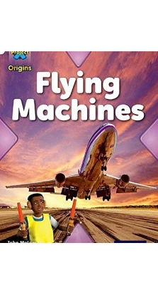 Project X Origins 10 Flying Machines. John Malam