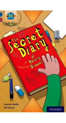 Project X Origins 15 The Secret Diary of Danny Grower. Joanna Nadin