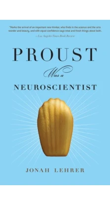 Proust Was a Neuroscientist. Jonah Lehrer