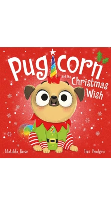 Pugicorn and the Christmas Wish. Матильда Роуз