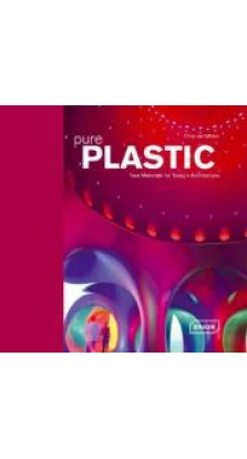 Pure Plastics: New Materials for Today's  Architecture