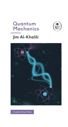 Quantum Mechanics (A Ladybird Expert Book). Джим Аль-Халили