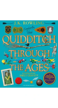 Quidditch Through the Ages - Illustrated Edition: A magical companion to the Harry Potter stories. Джоан Кетлін Роулінг (J. K. Rowling)