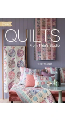 Quilts from Tilda's Studio: 15 Tilda Quilts to Sew and Love. Tone Finnanger