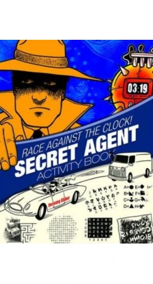 Race Against the Clock! Secret Agent Activity Book. Jeremy Elder