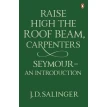 Raise High the Roof Beam, Carpenters. Seymour: An Introduction. Джером Дэвид Сэлинджер. Фото 1